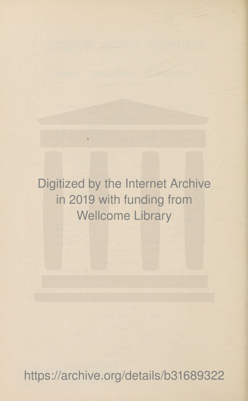 Digitized by the Internet Archive in 2019 with funding from Wellcome Library https://archive.org/details/b31689322