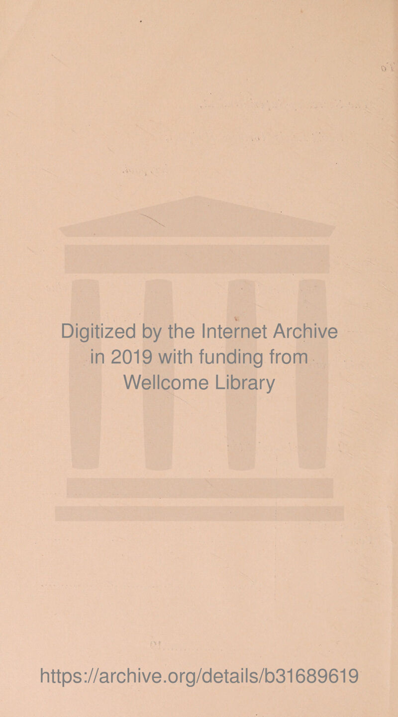 Digitized by the Internet Archive in 2019 with funding from Wellcome Library iy | https ://archive.org/details/b31689619