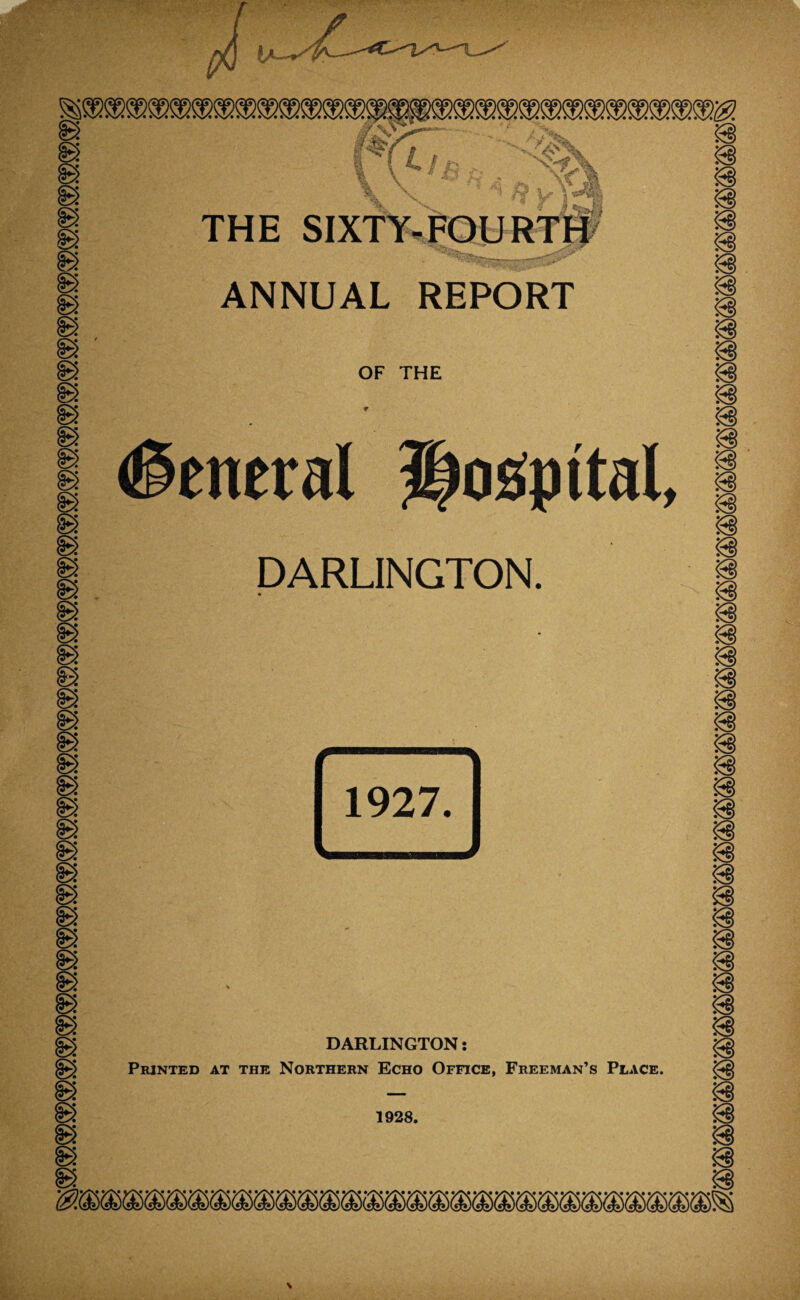 g S5 V * Y2i I THE SIXTY-FOURTW i g i ANNUAL REPORT | ^ , g /^I7 T'T T r? as % g ex Or 1 Hfc- r CT P I General iios^pital, 1 g P g DARLINGTON. i g B g g g g g - as B B B B B g g g g V g g 1927. B B B B B B g as B g as B g ^ DARLINGTON: as B B ^ Printed at the Northern Echo Office, Freeman’s Place. ^ g — p 1928.
