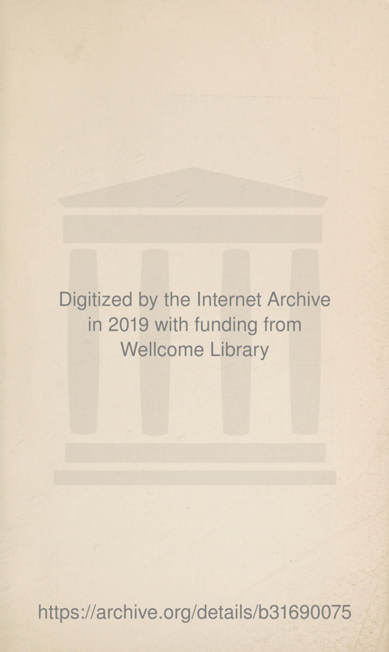 Digitized by the Internet Archive in 2019 with funding from Wellcome Library https://archive.org/details/b31690075