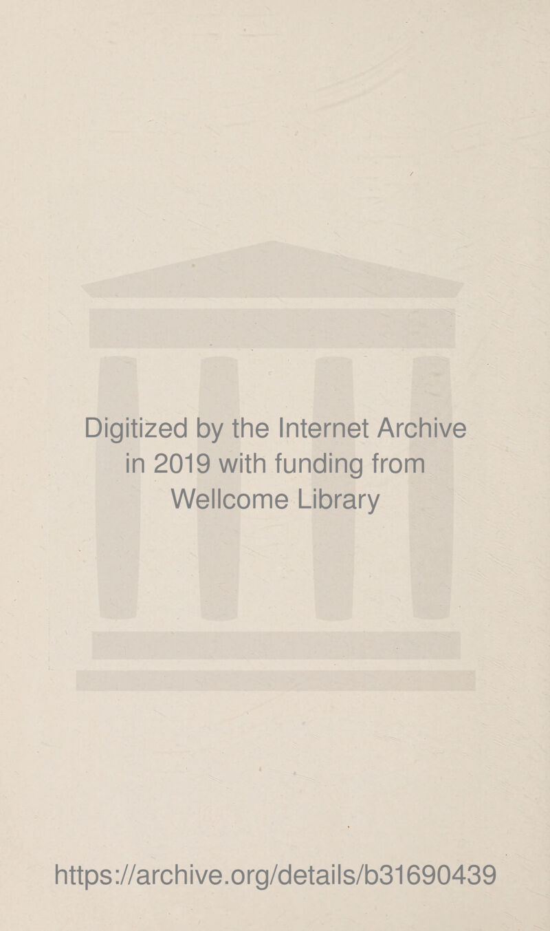 Digitized by the Internet Archive in 2019 with funding from Wellcome Library https://archive.org/details/b31690439