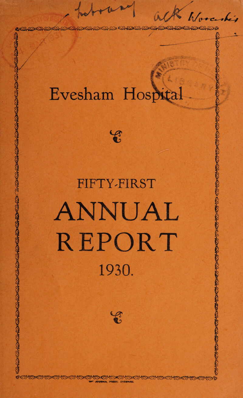(k(M !■/, 4^ 22*«S&£2»^< X _X- / &?(%* ' ■ • ■ \/ V^'*' •'' '•'•* - . '% I , - \ *' - ■■ ■ Evesham Hosnital FIFTY-FIRST ANNUAL REPORT 1930. .vY *€ :fe- •••, - ■**•'■ *OVW«M. t»fW«8. eVt#HAW,