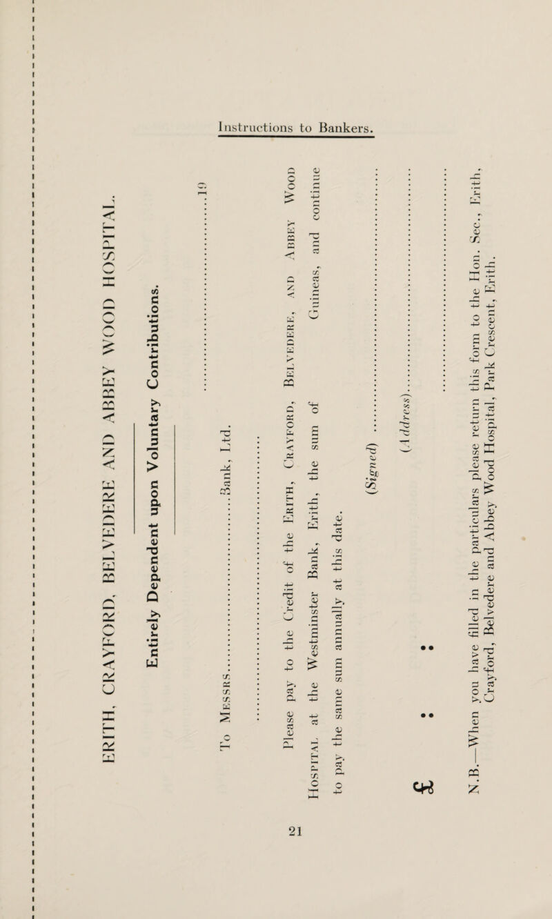 ERITH, CRAYFORD, BELVEDERE AND ABBEY WOOD HOSPITAI Instructions to Bankers N.B.—When you have filled in the particulars please return this form to the Hon. Sec., Erith, Crayford, Belvedere and Abbey Wood Hospital, Park Crescent, Erith.