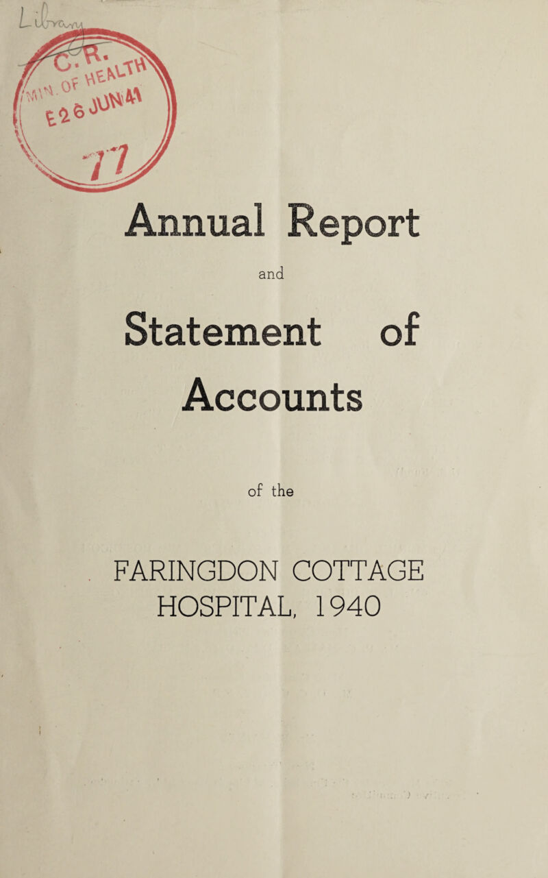 Annual Report and Statement of Accounts of the FARINGDON COTTAGE HOSPITAL, 1940 I