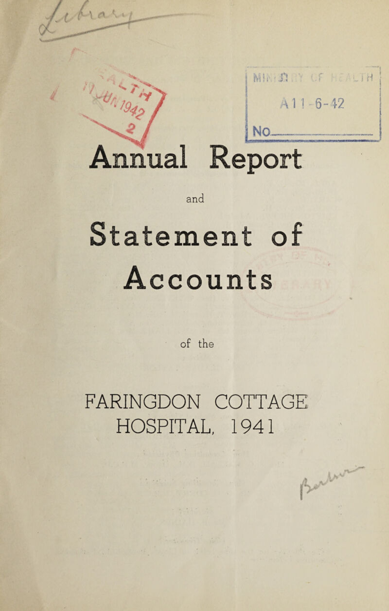 \11 6-42 ! Ino. Annual Report and Statement of Accounts of the FARINGDON COTTAGE HOSPITAL, 1941