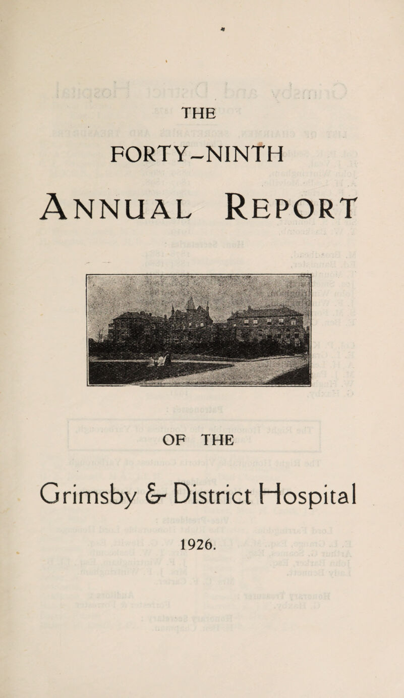 4| « THE FORTY-NINTH Annual Report OF THE Grimsby District Hospital 1926