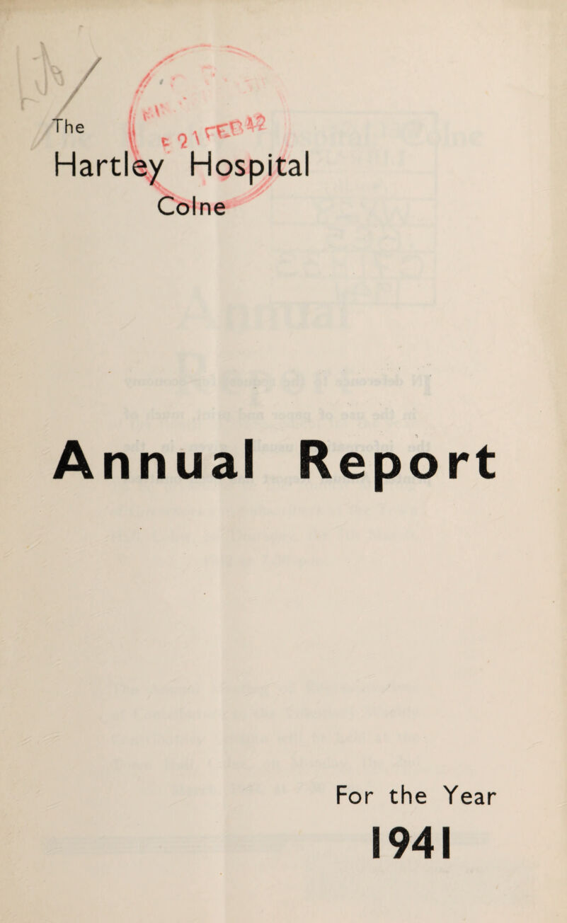 # The | t 7 \ Hartley Hospital Colne Annual Report For the Year 1941