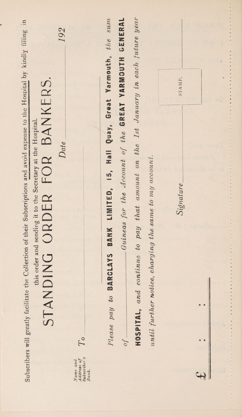 Subscribers will greatly facilitate the Collection of their Subscriptions and avoid expense to the Hospital by kindly filling in this order and sending it to the Secretary at the Hospital. STANDING ORDER FOR BANKERS. CD 53 Q S: 52 ?3 r< S3 Co ea: tSL Ul 2 Ul -K> CD X ■M © © o E § « QC > >• -M ms H* ® CD yj 6£ CD >% «3 CD n r< O' -fi © «5 X *+i S3 OH. 1© o CD CD ww Q <£ yj rS3 *+i ca tn >• o ££ ca o ■+* 53 ft. <D Co 53 Cl) Ni Ps <£. co 53 cd s3 •r^ $ Cb e CD PD CD $ •>K> $ rft CD 53 CD £ •i-i SG k 53 $ S3 53 *+;> Co CD Hi S3 o ■+i S3 $ o 53 *+* 53 -s: Pd 53 o HC1 CD 3 S3 •pC> *+a S3 o CD G3 S3 53 a. in © pH K. Hi rH> O CD CD 53 O HCJ CD £ r*** 53 co HH> 55i pi r*. •pA Gi k CD CD CD •fH> HH> © S3 k CD p3 H-A k £ S3 < H cr. d> k 3 H-j <3 *0/3 * CO « Hi *» s K ** «■« 3 e <4i