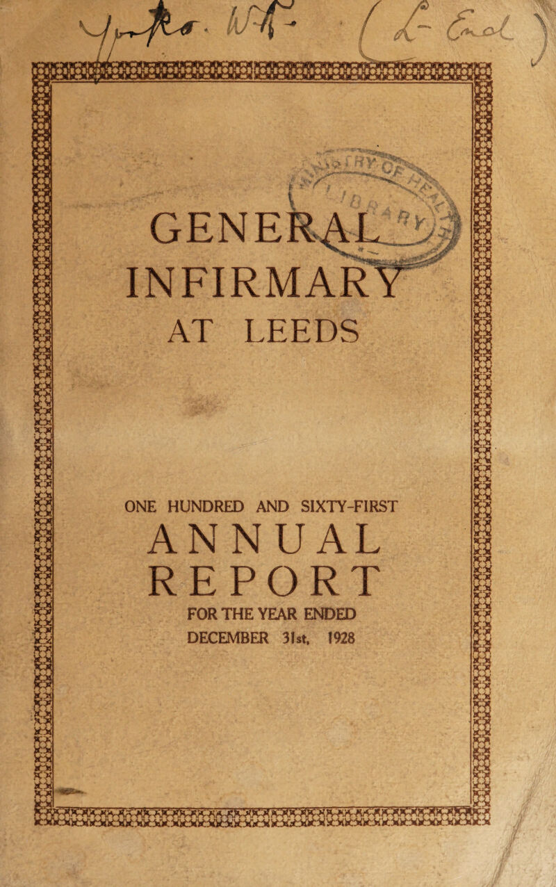 INFIRMAR AT LEEDS ONE HUNDRED AND SIXTY-FIRST FOR THE YEAR ENDED DECEMBER 31st, 1928