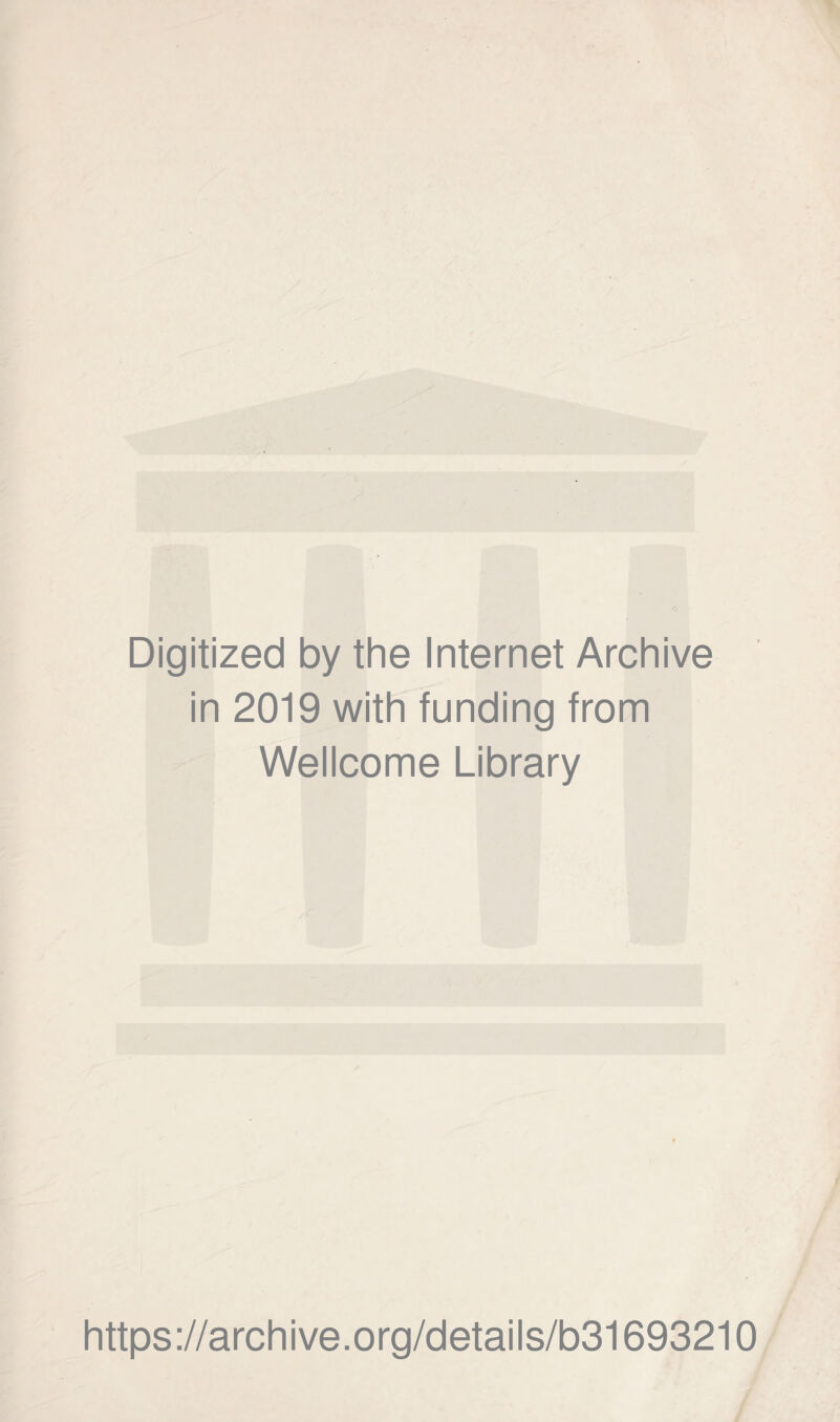 Digitized by the Internet Archive in 2019 with funding from Wellcome Library https://archive.org/details/b31693210