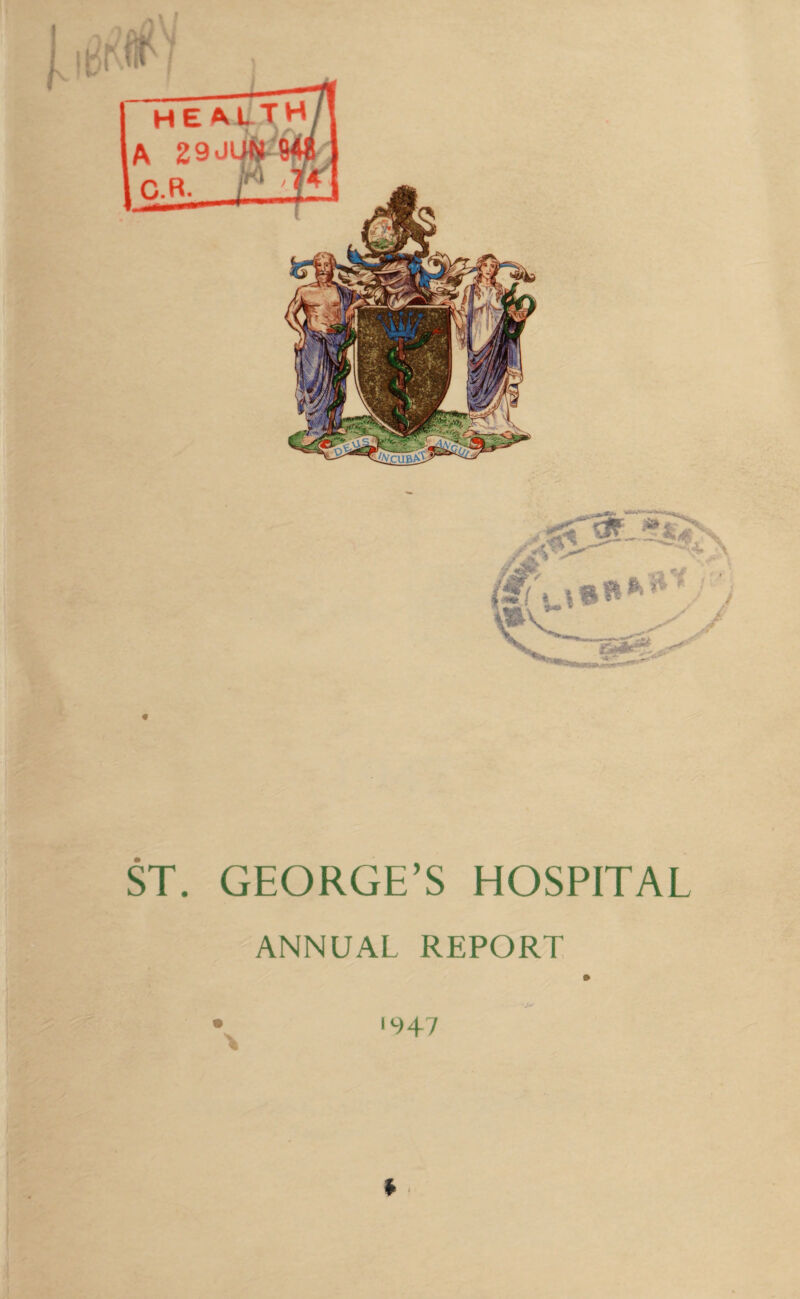 ST. GEORGE’S HOSPITAL ANNUAL REPORT •947 t