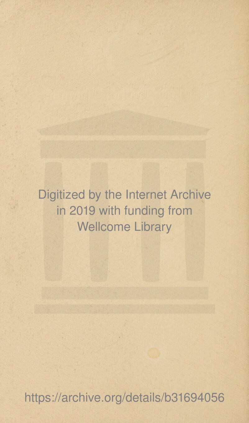 Digitized by the internet Archive in 2019 with funding from Wellcome Library https://archive.org/details/b31694056