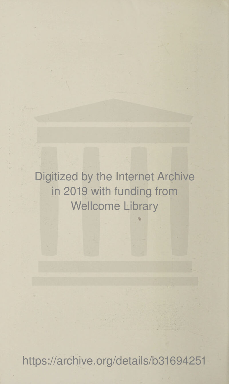 Digitized by the Internet Archive in 2019 with funding from Wellcome Library https://archive.org/details/b31694251