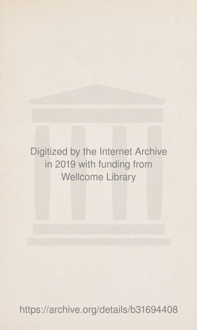 Digitized by the Internet Archive in 2019 with funding from Wellcome Library https://archive.org/details/b31694408