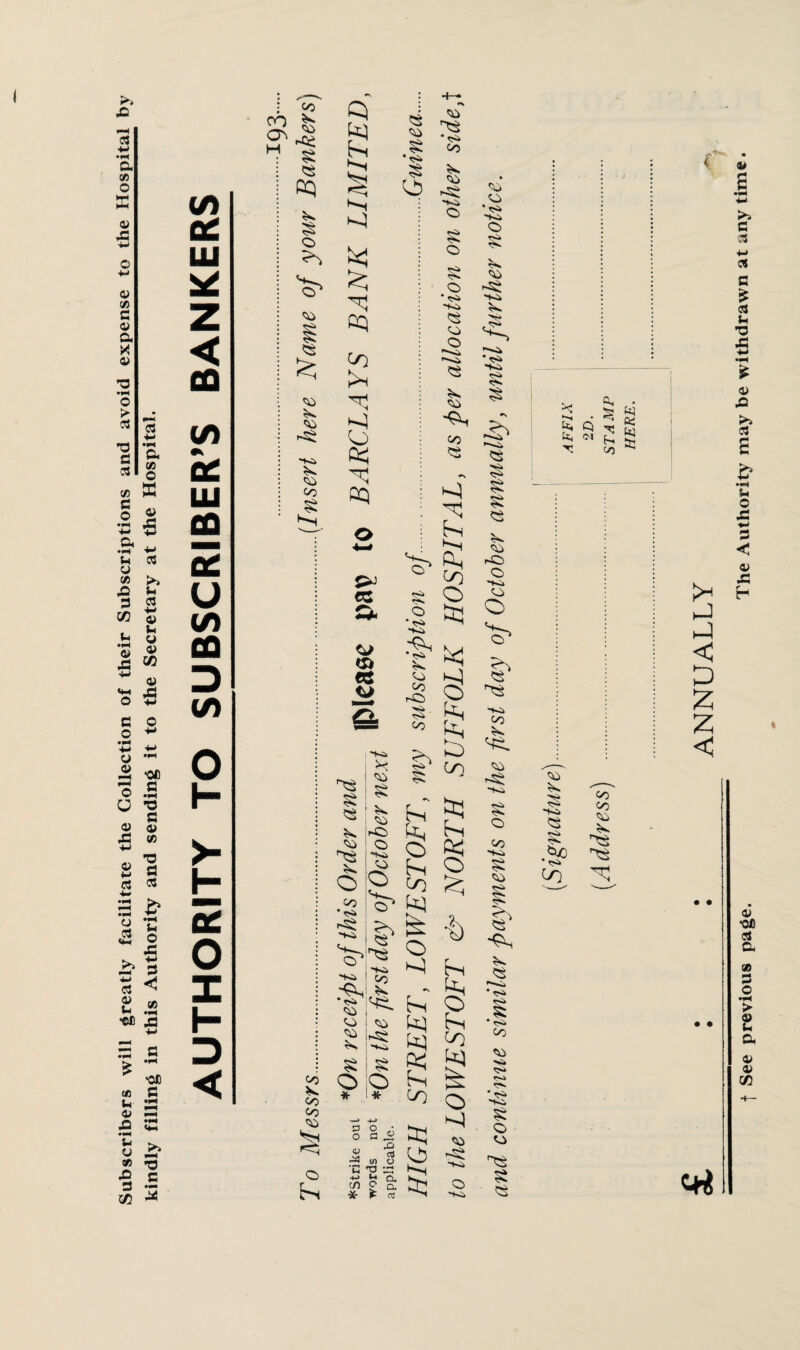 Subscribers will greatly facilitate the Collection of their Subscriptions and avoid expense to the Hospital by kindly filling in this Authority and sending it to the Secretary at the Hospital. to cc ui Z < CO to cc ui GO 2 u to CO D to o H >- h; 2 O I I- D < CO CO ^ O'* H <0 £ CQ § o O' o o “SC O CO § CO K CO Co <50 o h. s £ GQ </) ro OQ o § •tS> § <0 • <S> Co 'K» O o o * *S> o O o & CC o ta cc o £ o o O CO • <>» * <S» o o CO o • <s> K. 5*S CO CO o § CO co §: ^ Ll ^ O O (/) O ^ -§ O -to **4 CO ^ ht ■S to s i s 0;0 h * I * CO O B a -S -» in o c -o a ■*•> ^ a, to £ q, Ci •I) h-H hs CO S o co ' <S> 'Ki O § CO . ■'S* Os CO CO 5S *'S> ”K» r>> r>- 5S <3 § § § OH rS o ^ ci ^ 3 **■ <o J£ Ko Erj § ^ ° 0$ 42 O £ CO I' <S CO § O o S c § •Kl ^o Co CO CO hJ hJ < D z z < c+i + See previous page. The Authority may be withdrawn at any time.