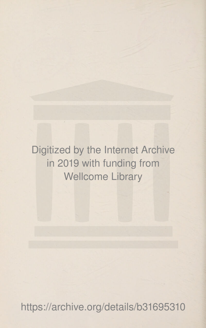 Digitized by the Internet Archive in 2019 with funding from Wellcome Library https://archive.org/details/b31695310