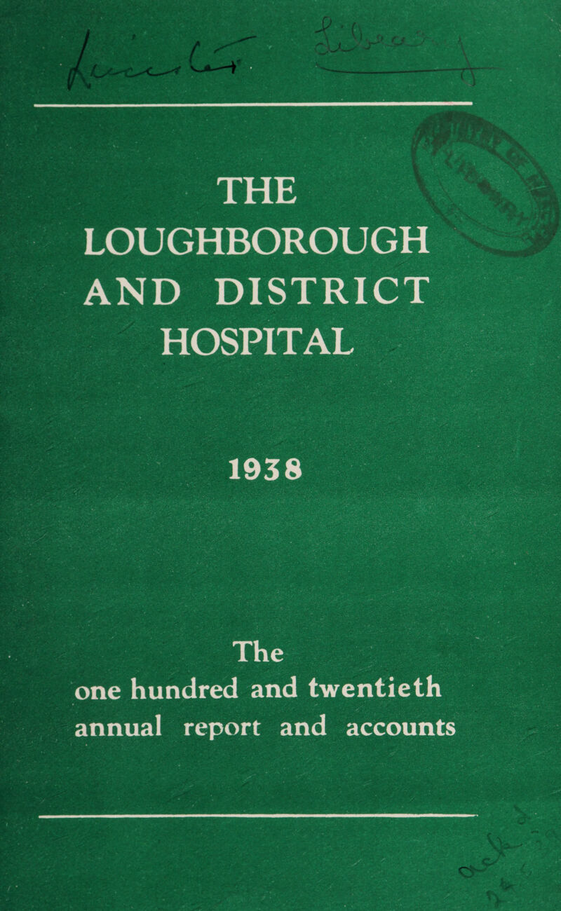 LOUGHBOROUGH AND DISTRICT HOSPITAL 1958 The one hundred and twentieth annual report and accounts