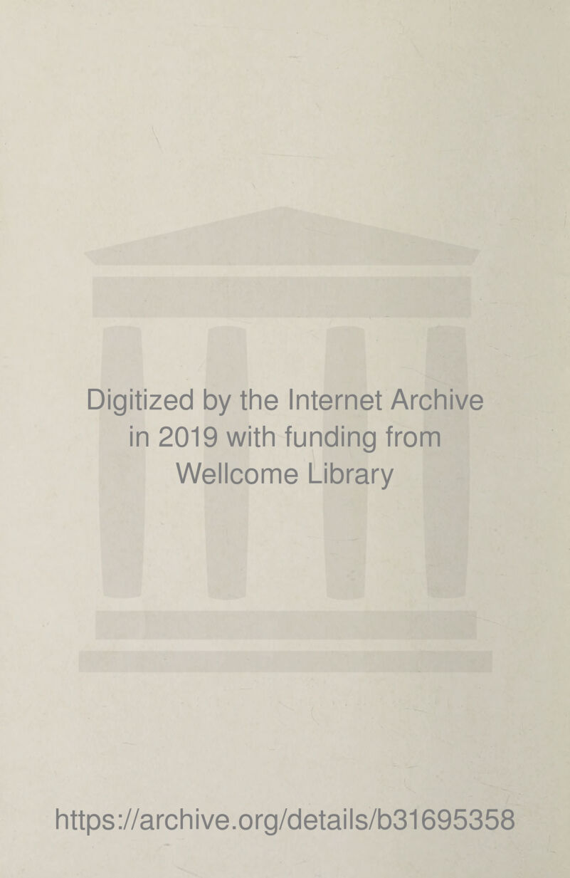 Digitized by the Internet Archive in 2019 with funding from Wellcome Library https://archive.org/details/b31695358