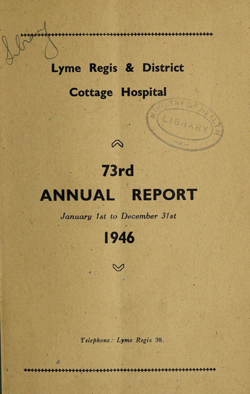 Cottage H ospital v ■ 73rd ANNUAL REPORT January 1st to December 31st r *» 1946 A- Telephone: Lyme Regis 38. s