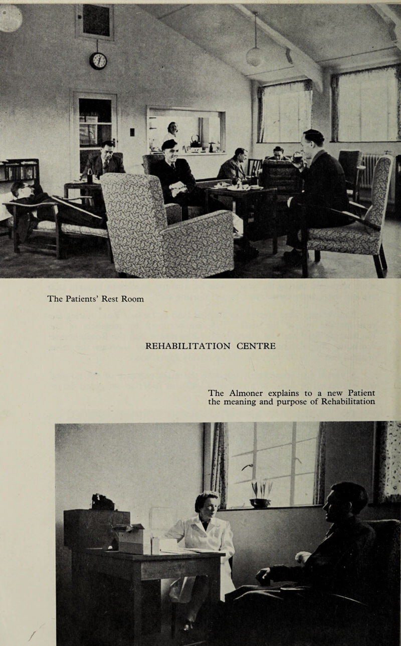 spimt'iS mmSm The Patients’ Rest Room REHABILITATION CENTRE The Almoner explains to a new Patient the meaning and purpose of Rehabilitation