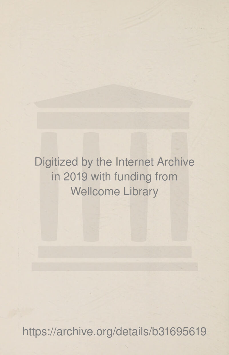 Digitized by the Internet Archive in 2019 with funding from Wellcome Library https ://archive.org/details/b31695619