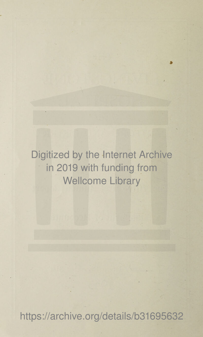 Digitized by the Internet Archive in 2019 with funding from Wellcome Library https://archive.org/details/b31695632