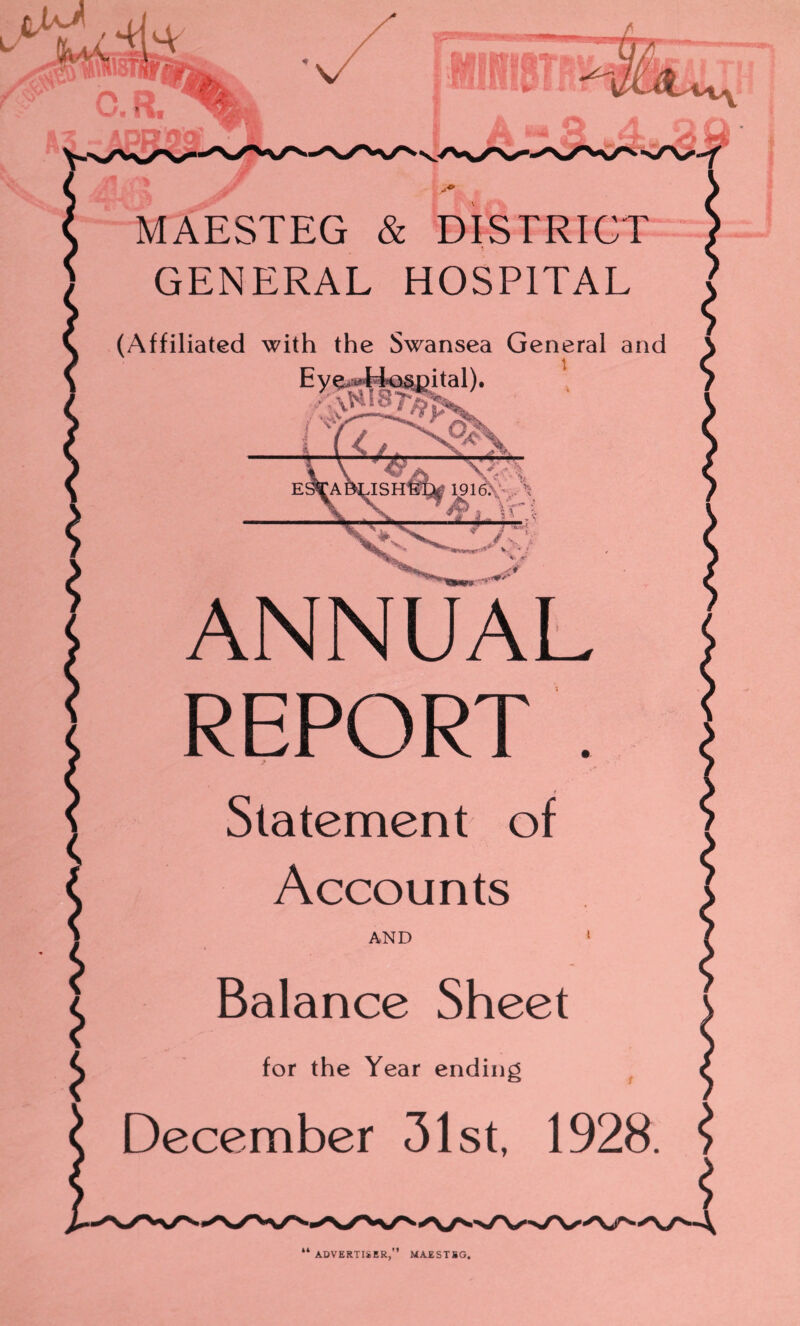 MAESTEG & DISTRICT GENERAL HOSPITAL (Affiliated with the Swansea General and ANNUAL Statement of Accounts AND Balance Sheet December 31st, 1928. $ r\ M ADVERTISER,” MAESTSG. 44