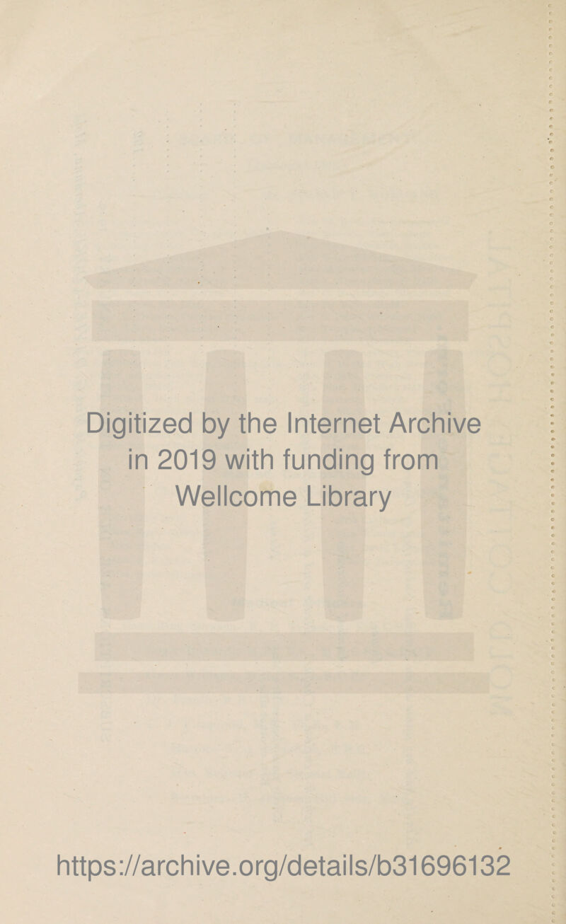 Digitized by the Internet Archive in 2019 with funding from Wellcome Library https://archive.org/details/b31696132