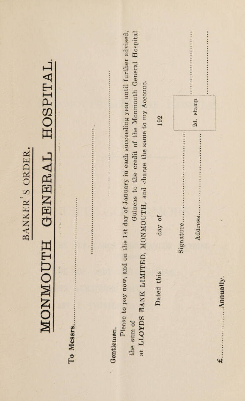 banker’s order. MONMOUTH GENERAL HOSPITAL. CA U v> tA 0) H nr: eg © -*-> rJ) '5, • >—i —j > C£ r© O eg tH 3 -fl 4-> s- 3 eg 3 P eg K*> eg s-< CD p CD 0 +3 -4-3 P 3 O 3 o 3 CD £ s ^5 3 3 ^3 3 -4-3 O © *4-1 3 O I < P >> P3 o 3 3 © O -4-3 3 E 3 CD 3 © ^P 3 s-» © $£> P»5 -4-3 u 3 3 P3 ,3 3 i-Q ^ 3 CD 3 3 _ p a 3 H o P 5 & g O a S j 3 M —i © | S3 o CM C5 <4-4 Cw 33 -43) O a >> 3 3 5-4 pP CD y—i r3 43) 3 p 3 o r* P^H 4-3 a •Bf CO P o Q H3 P E 3 >—< CD p* £ a 1—4 • i—< P3 -43) O 0 P U3 >> W 3 -4-) 3 3 P4 <3 Q O -43) f3Q 3 CO CD 3 <4-1 o Q 3 <—1 {* CD uu 3 S-4 T3 U3 <3 Annually.