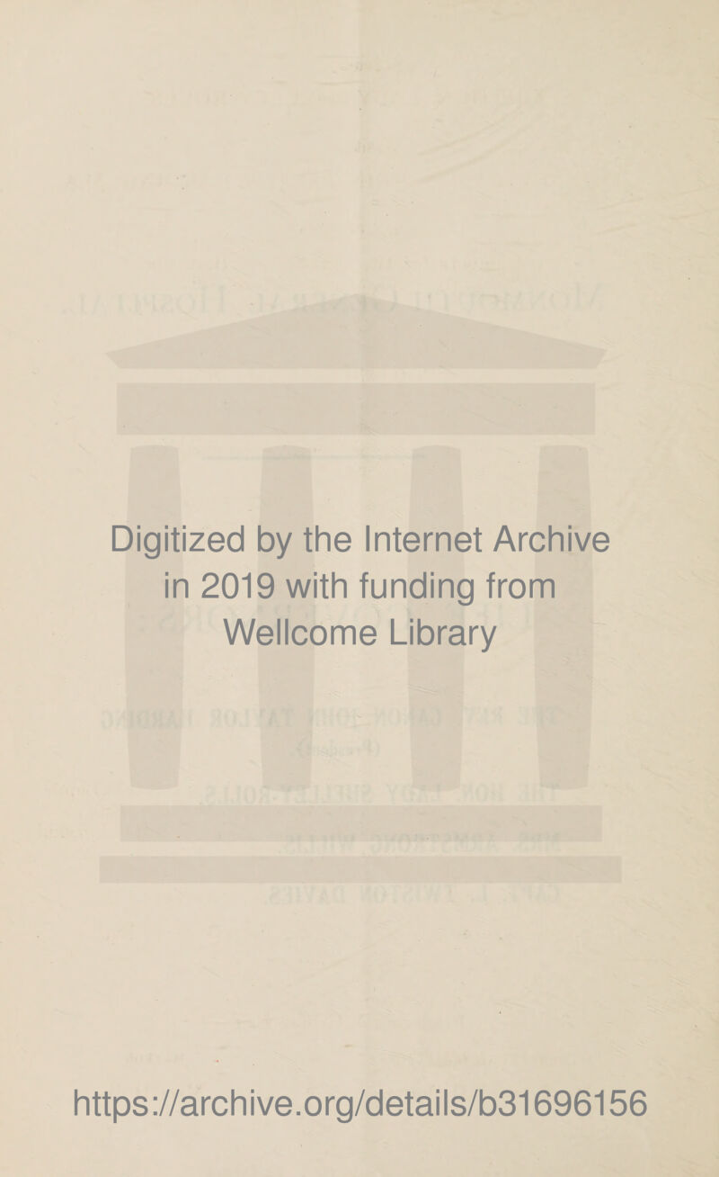 Digitized by the Internet Archive in 2019 with funding from Wellcome Library https://archive.org/details/b31696156