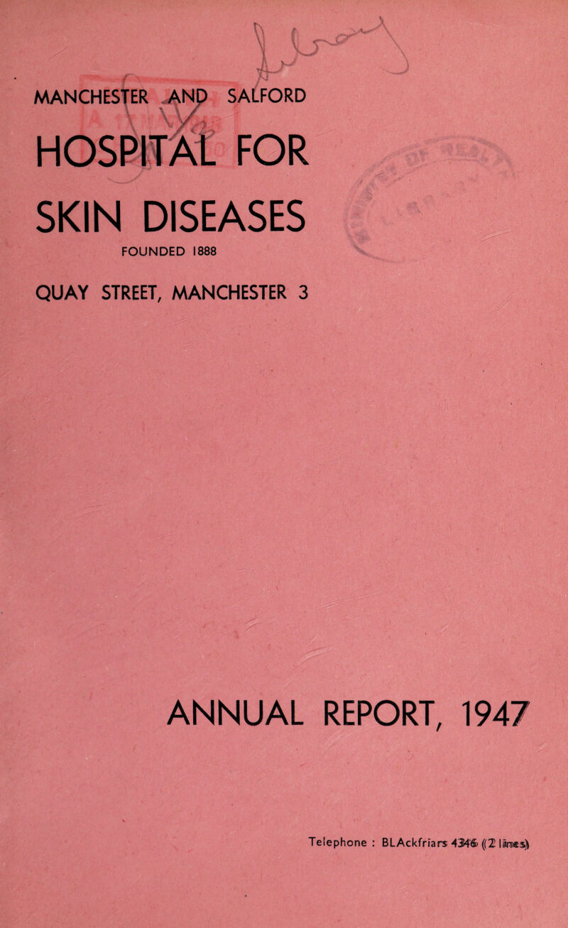 MANCHESTER AND SALFORD HOSPITAL FOR SKIN DISEASES ANNUAL REPORT, 1947