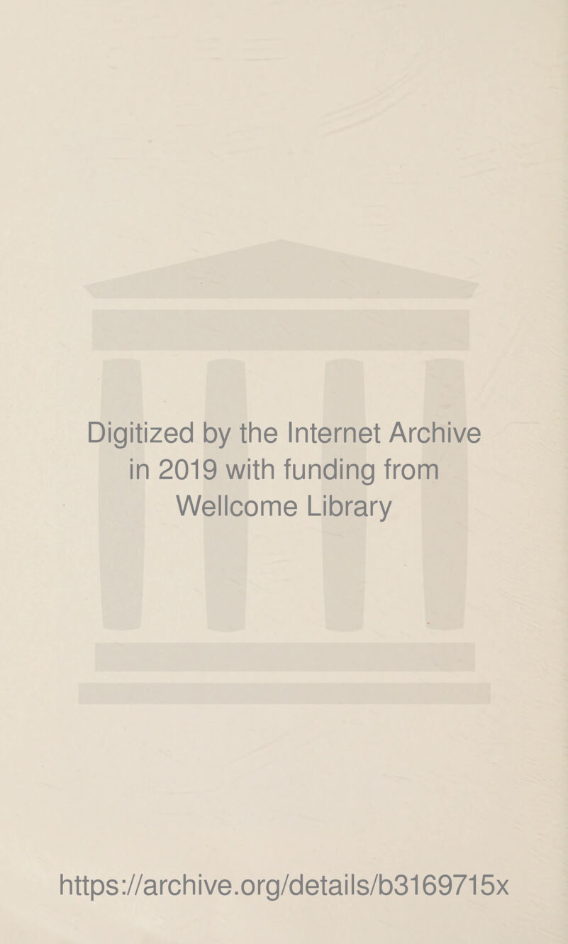 Digitized by the Internet Archive in 2019 with funding from Wellcome Library https://archive.org/details/b3169715x