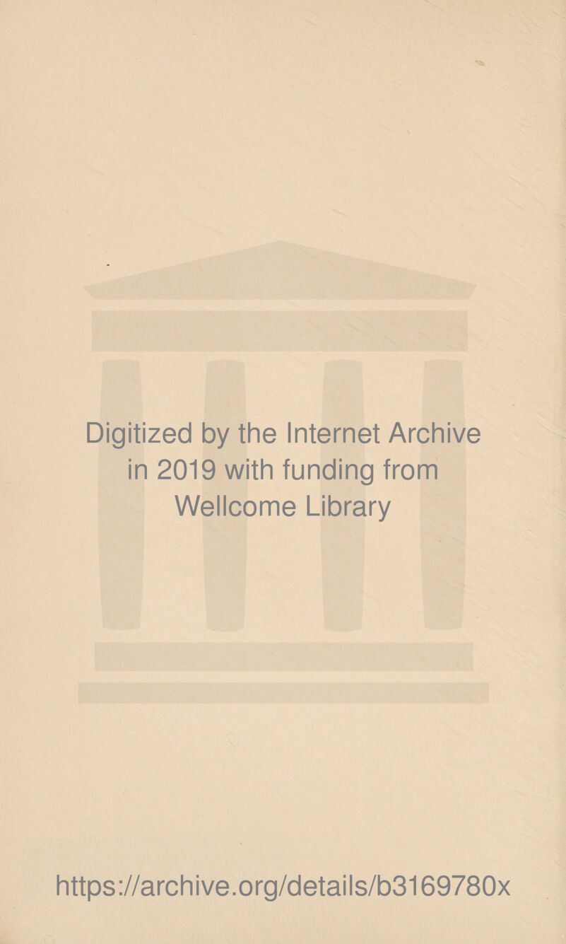 Digitized by the Internet Archive in 2019 with funding from Wellcome Library https://archive.org/details/b3169780x