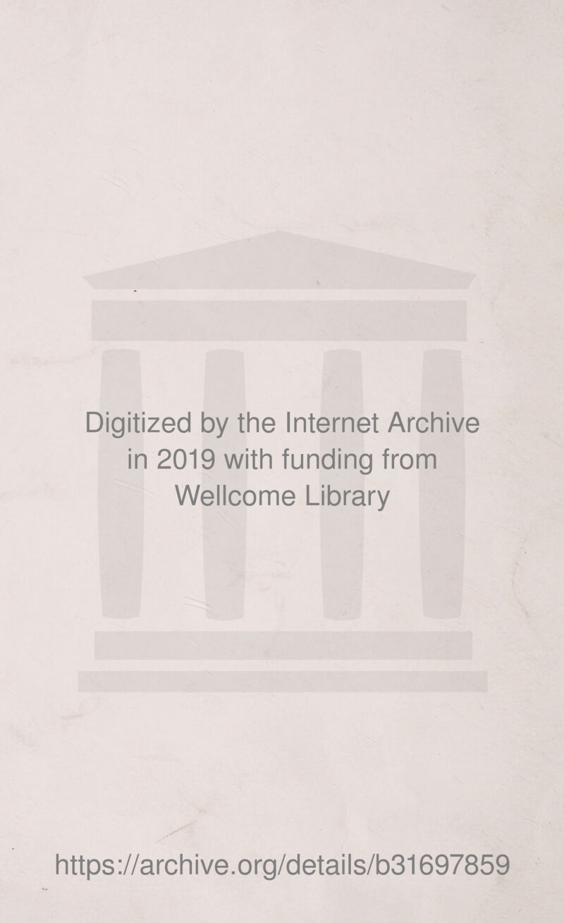 Digitized by the Internet Archive in 2019 with funding from Wellcome Library https://archive.org/details/b31697859