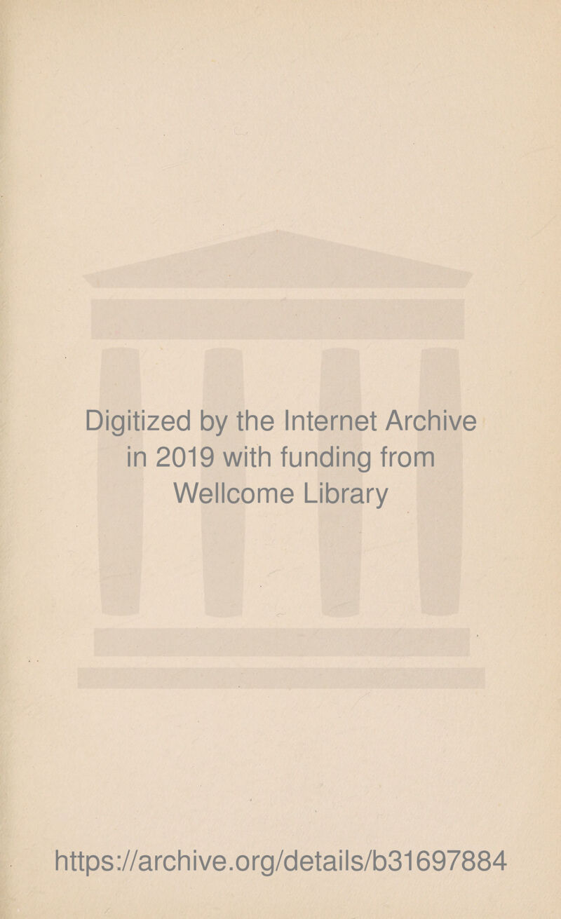 . ■ m Digitized by the Internet Archive in 2019 with funding from Wellcome Library https://archive.org/details/b31697884