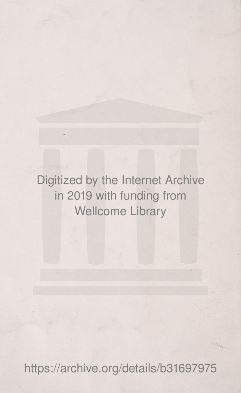 Digitized by the Internet Archive in 2019 with funding from Wellcome Library https://archive.org/details/b31697975