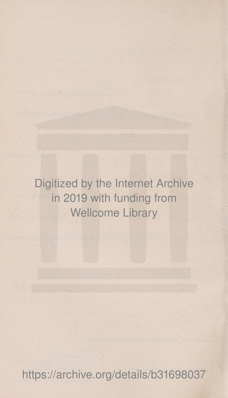 Digitized by the Internet Archive in 2019 with funding from Wellcome Library https://archive.org/details/b31698037