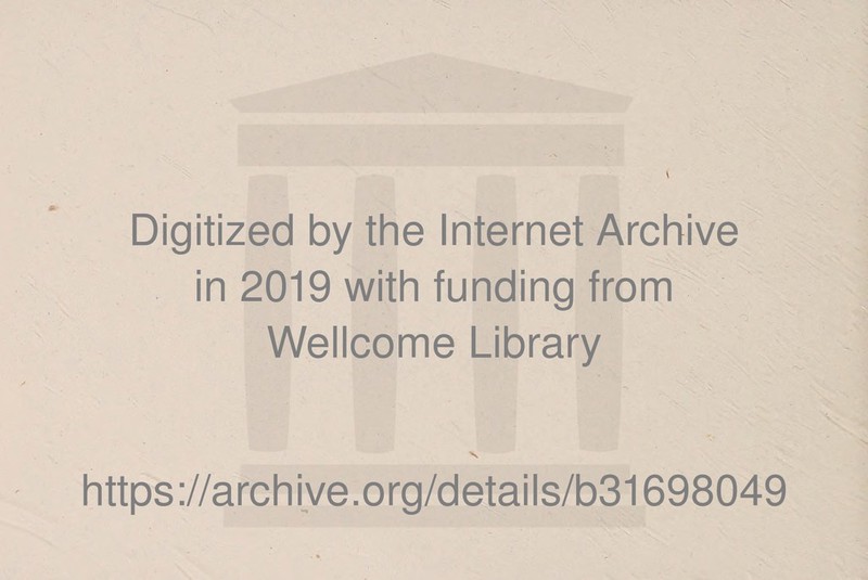 Digitized by the Internet Archive in 2019 with funding from Wellcome Library v https://archive.org/details/b31698049
