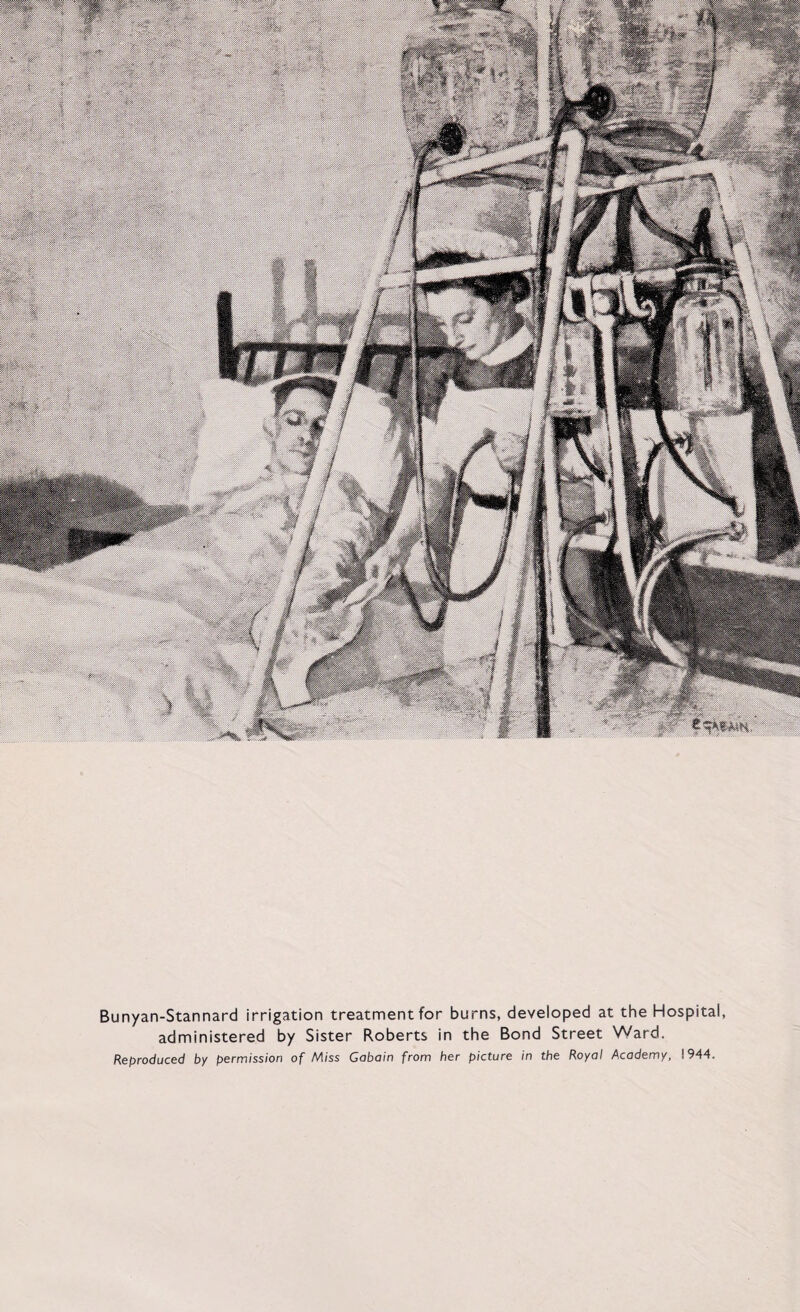 Bunyan-Stannard irrigation treatment for burns, developed at the Hospital administered by Sister Roberts in the Bond Street Ward. Reproduced by permission of Miss Gabain from her picture in the Royal Academy, 1944.