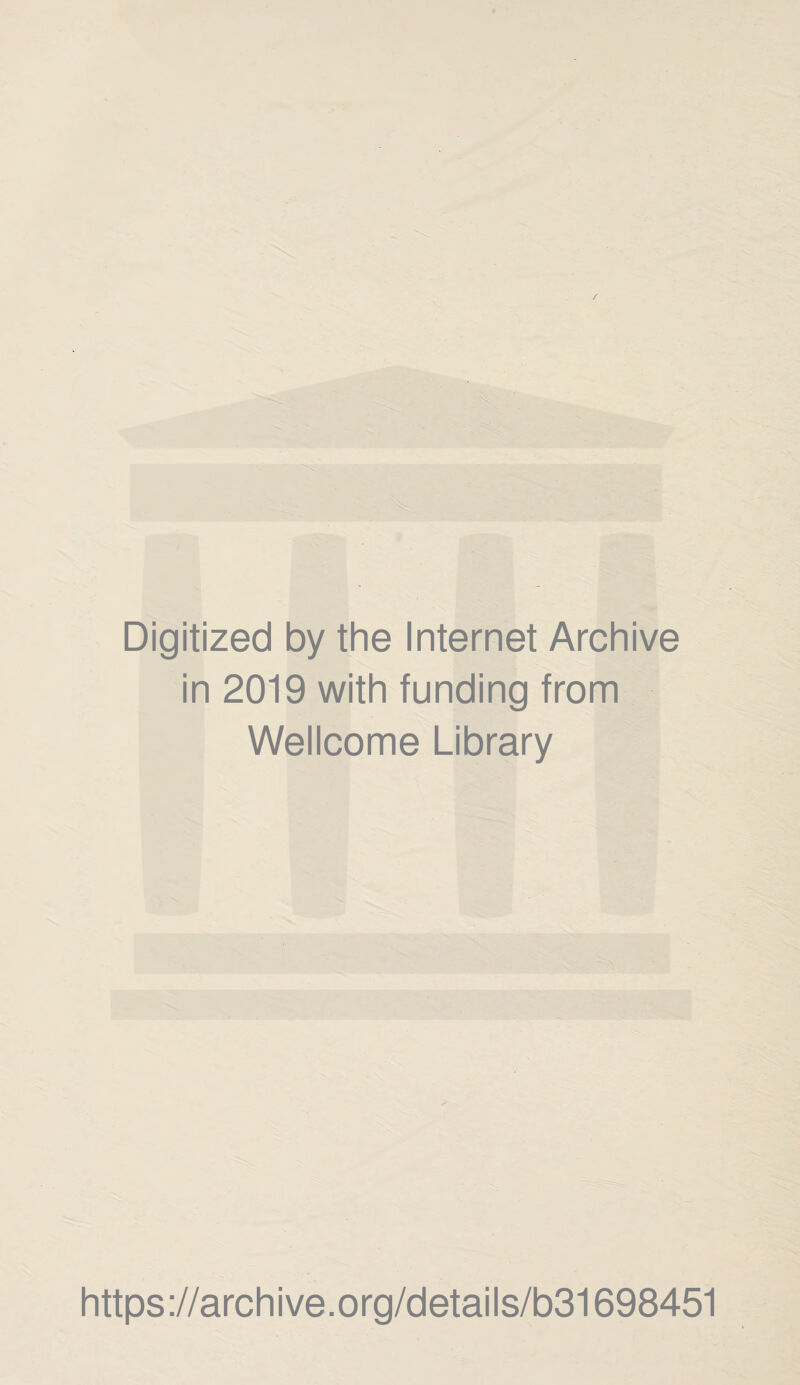 Digitized by the Internet Archive in 2019 with funding from Wellcome Library https://archive.org/details/b31698451