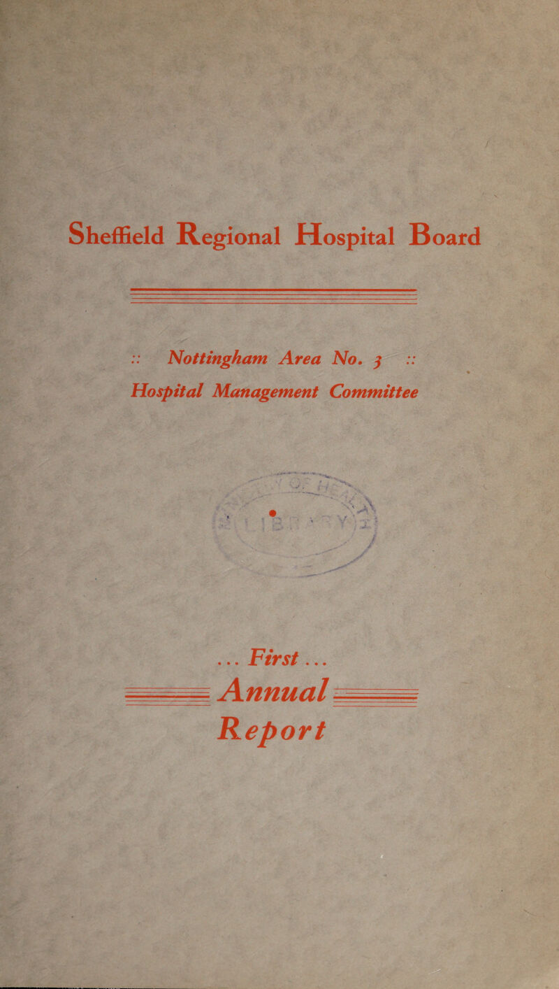 — Nottingham Area No. $ Hospital Management Committee •r \ ... First... Annual Report r V