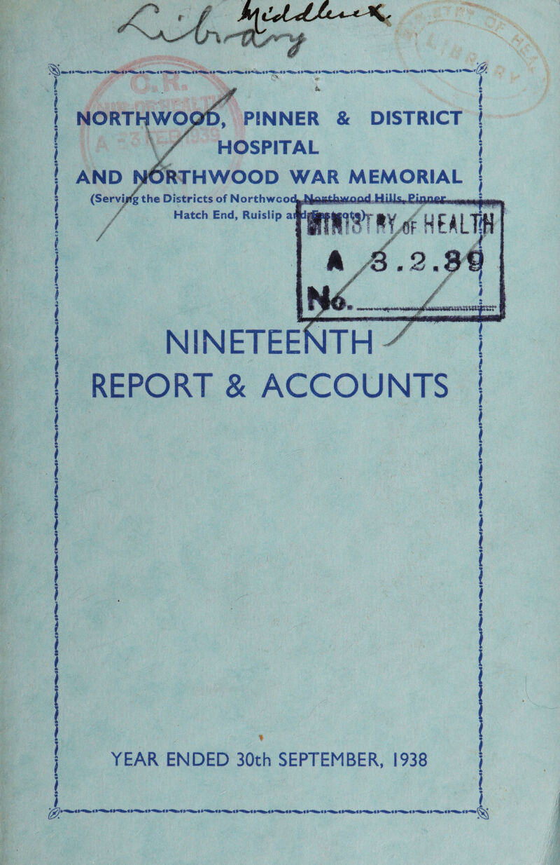 NORTH WOOD, PINNER & DISTRICT ( / H< HOSPITAL | AND NORTHWOOD WAR MEMORIAL I Hatch End, Ruislip ai d REPORT 8c ACCOUNTS J i i l 1