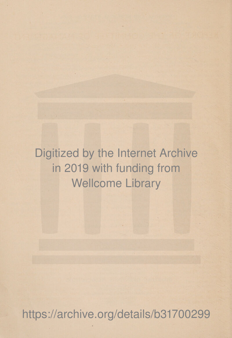 Digitized by the Internet Archive in 2019 with funding from Wellcome Library https://archive.org/details/b31700299