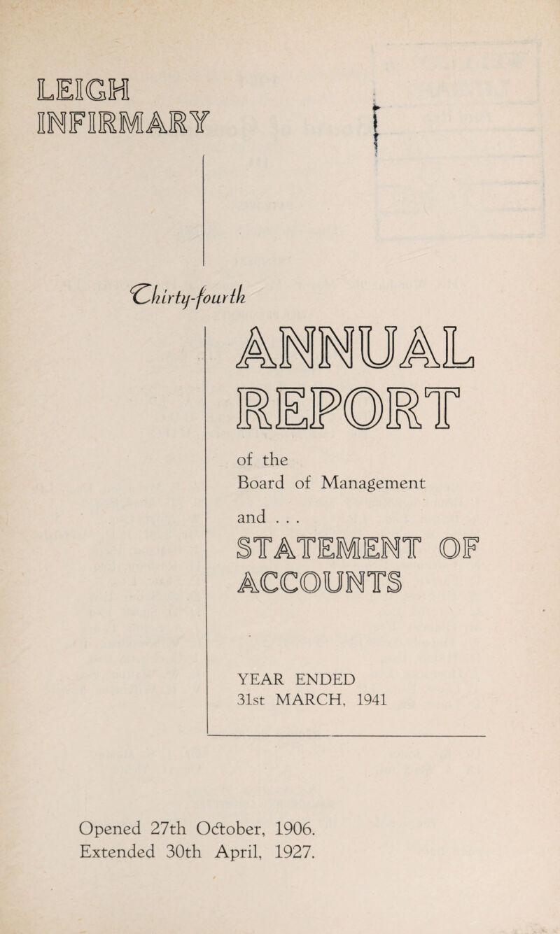 of the Board of Management and . . . STATEMENT OF ACCOUNTS YEAR ENDED 31st MARCH, 1941 Opened 27th October, 1906. Extended 30th April, 1927.