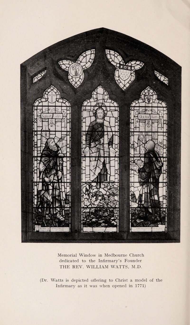 Memorial Window in Medbourne Church dedicated to the Infirmary’s Founder THE REV. WILLIAM WATTS, M.D. (Dr. Watts is depicted offering to Christ a model of the Infirmary as it was when opened in 1771)