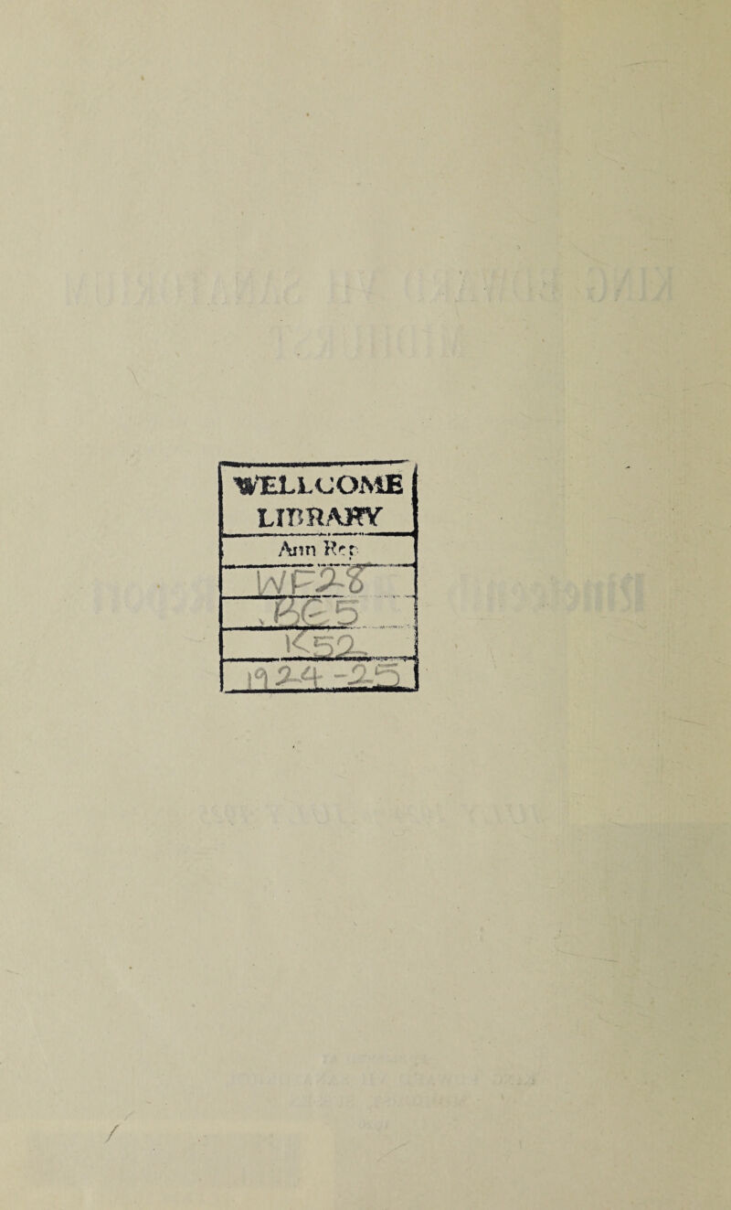 Ulr'ELLCOME LIBRAKV .\iin Hrr -2-*^