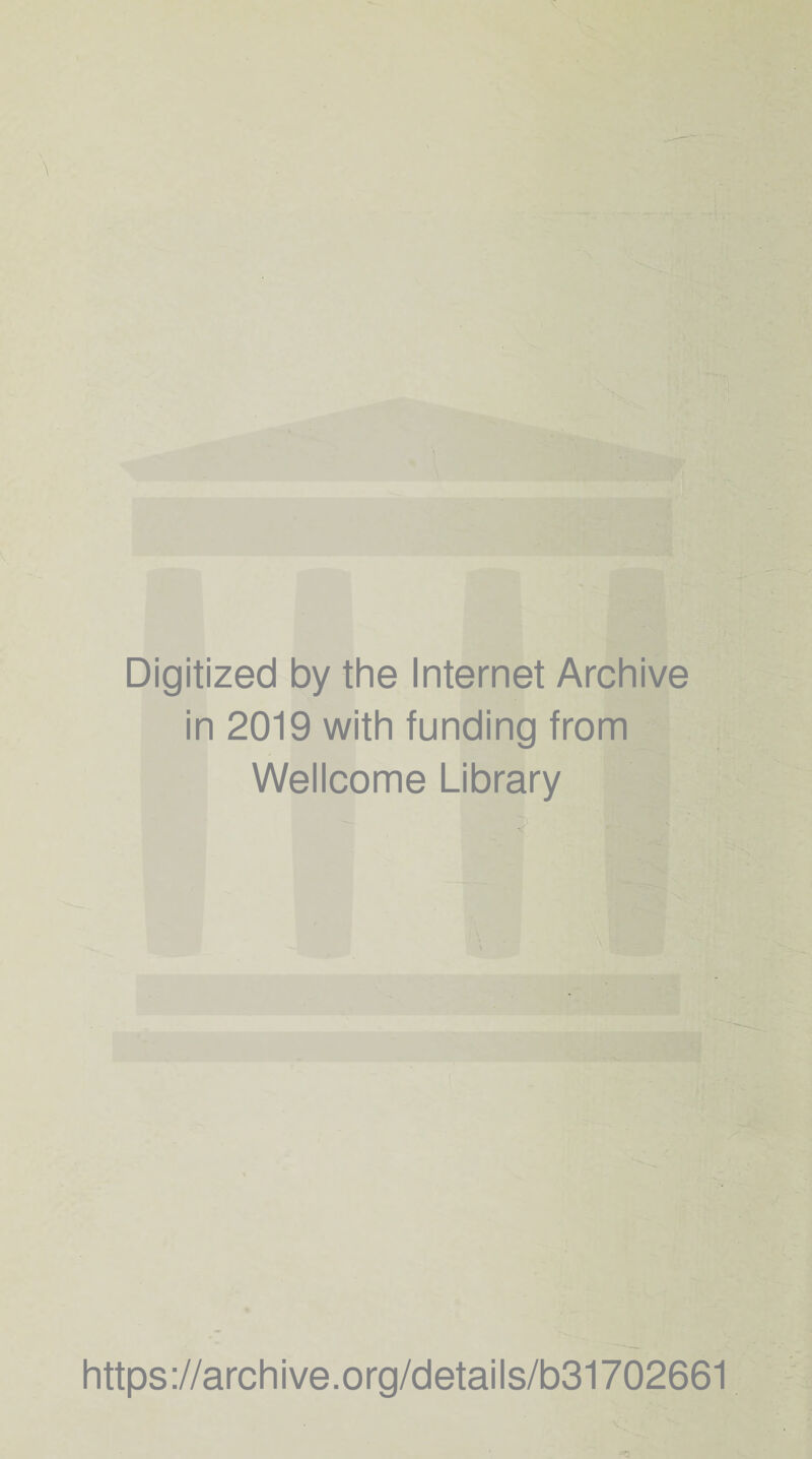 Digitized by the Internet Archive in 2019 with funding from Wellcome Library https://archive.org/details/b31702661 *3