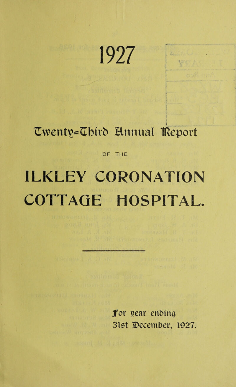 1927 < Uwent\>=Cbub Hnnual IRepoit 1LKLEY CORONATION COTTAGE HOSPITAL. ]for \>ear enbinrj 3lst December, 1927.