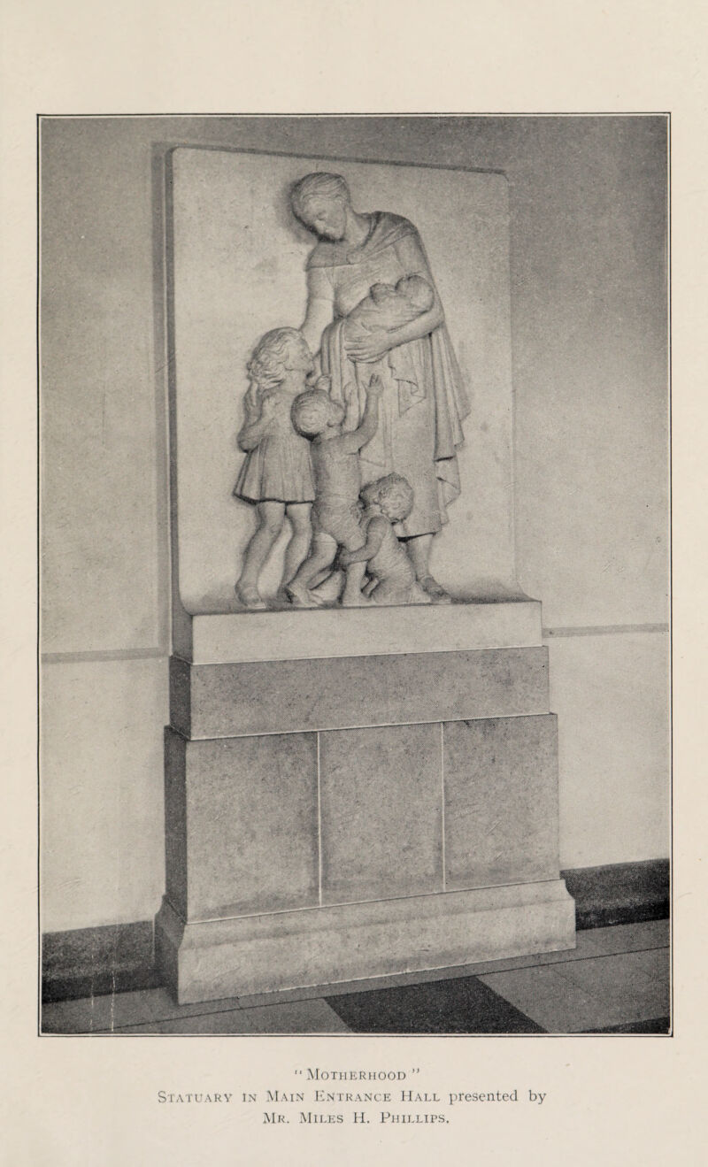 “ Motherhood ” Statuary in Main Entrance Hall presented by Mr. Miles H. Phillips.