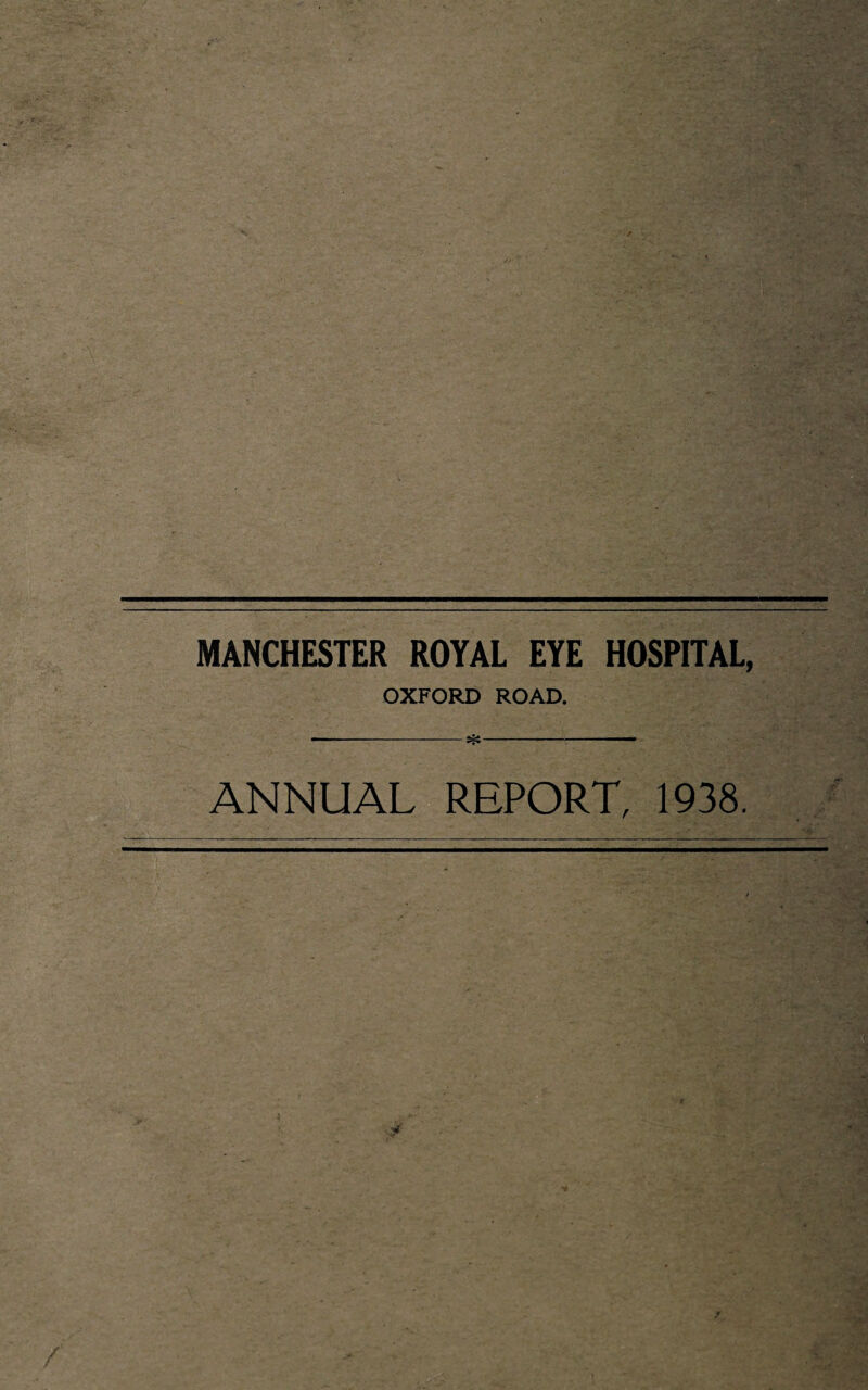 MANCHESTER ROYAL EYE HOSPITAL, OXFORD ROAD. ANNUAL REPORT, 1938.
